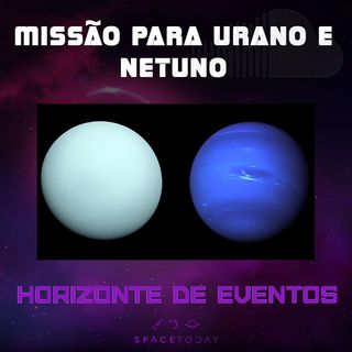 Horizonte de Eventos - Episódio 10 - Missão Para Urano e Netuno