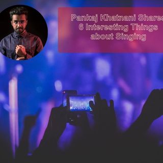 Pankaj Khatnani Shares 6 Interesting Things about Singing