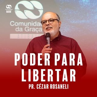 Poder para libertar // Pr. Cézar Rosaneli