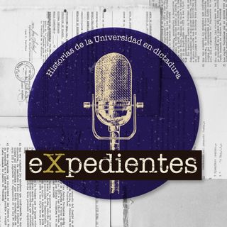 Expedientes: La Universidad en Dictadura
