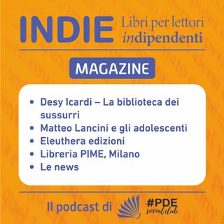 INDIE Magazine N°3 - Desy Icardi, Matteo Lancini, elèuthera, PIME Libreria, News