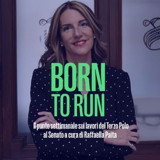 Born to run  - Il punto settimanale dal Senato a cura di Raffaella Paita del 27 Febbraio 2023