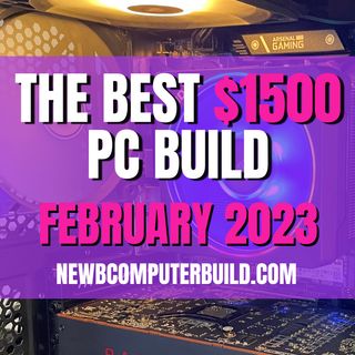 The Best $1500 PC Build for Gaming - February 2023
