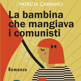 Patrizia Carrano "La bambina che mangiava i comunisti"