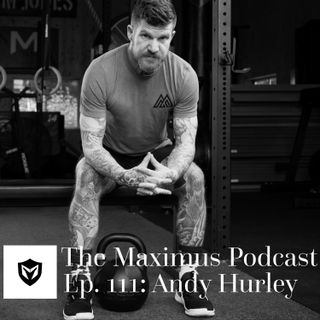 The Maximus Podcast Ep. 111 - Andy Hurley