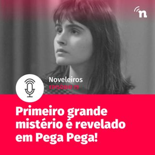 #79 - Primeiro grande mistério de Pega Pega é revelado!