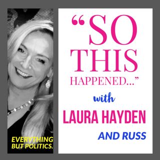 So This Happened…...Everything but Politics with Laura Hayden and Russ Binder