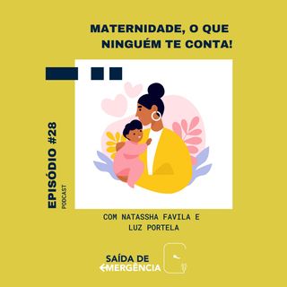 #28 - Maternidade, o que ninguém te conta! Com Natassha Favila e Luz Portela