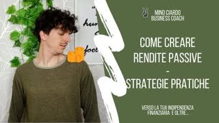 Creare Rendite Passive Investendo - 3 Strategie Pratiche per l'Indipendenza Finanziaria