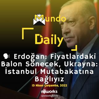 🗣︎ Erdoğan: Fiyatlardaki Balon Sönecek, Ukrayna: İstanbul Mutabakatına Bağlıyız