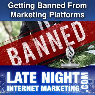 Getting Banned From Online Marketing Platforms -- How To Manage Your Risk -- LNIM232