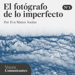 T1E1 El fotógrafo de lo imperfecto