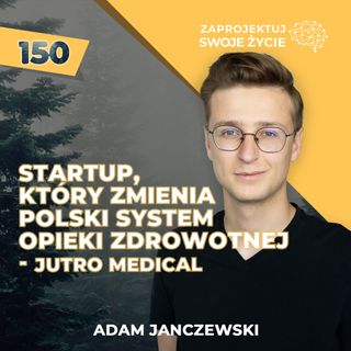 Startup, który zmienia polski system opieki zdrowotnej - Jutro Medical - Adam Janczewski