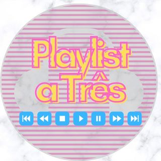 Playlist a Três Podcast