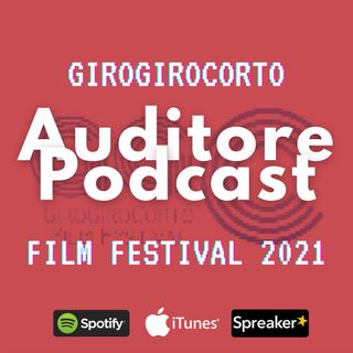 Episodio 8 - S03: Uno sguardo al GiroGiroCorto Film Festival 2021