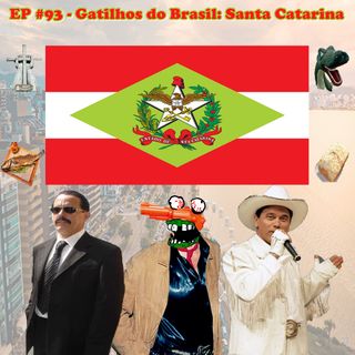 Episódio #93 - Gatilhos do Brasil: Santa Catarina