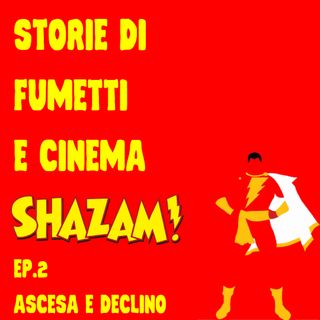 SHAZAM! Una STORIA DIMENTICATA- EP.2: Ascesa e Declino
