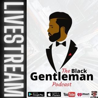 The Black Gentleman Podcast LIVE: "Family Convo." (10.12.22)