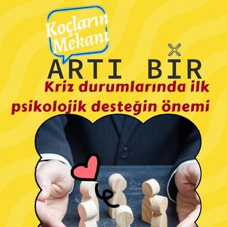 Kriz durumlarında ilk psikolojik desteğin önemi