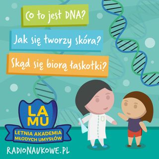Jak się tworzy skóra? Skąd się biorą łaskotki? Co to jest DNA? #09 LAMU'22