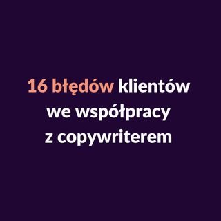 03: Copywriterzy z Bangladeszu, podciepy na utrzymaniu i prąd na próbę - czyli 16 błędów klientów copywritera ✨