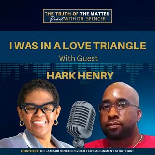 I Was In A Love Triangle With Guest Hark Henry. Episode #22