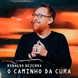 O CAMINHO DA CURA // Pr. Ronaldo Bezerra