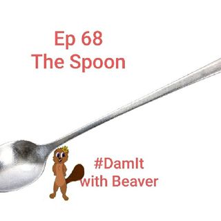 Ep 68 The Spoon