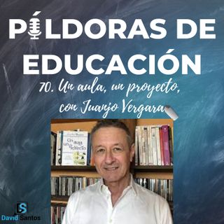PDE70 - Un aula, un proyecto, con Juanjo Vergara