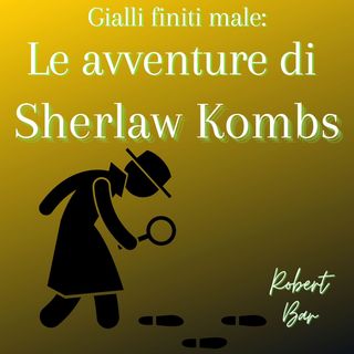 Gialli finiti male - le avventure di Sherlaw Kombs - Robert barr