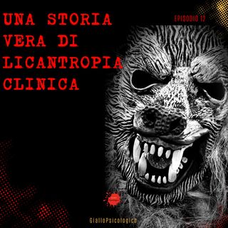 #12 Licantropia Clinica: un caso reale
