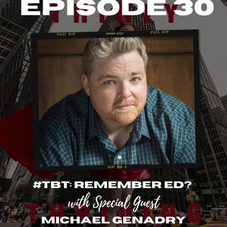 #TBT: Remember Ed? (With Special Guest - Michael Genadry)