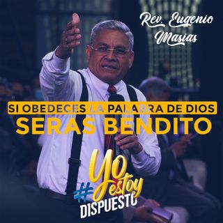 SI OBEDECES LA PALABRA DE DIOS SERAS BENDITO | REV. EUGENIO MASIAS