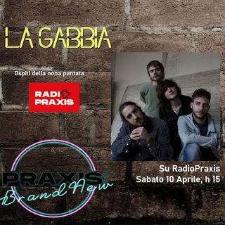 La Gabbia ospiti di Praxis:BrandNew