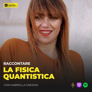 157 - Raccontare la fisica quantistica con Gabriella Greison