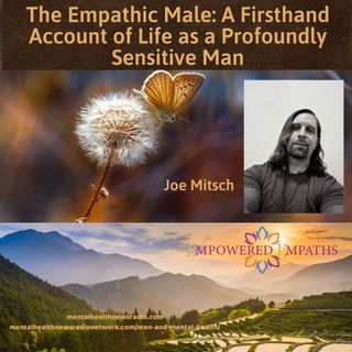 The Empathic Male: A Firsthand Account of Life as a Profoundly Sensitive Man