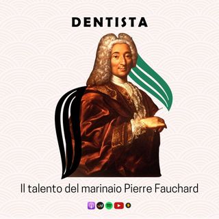 DENTISTA | Il talento del marinaio Pierre Fauchard