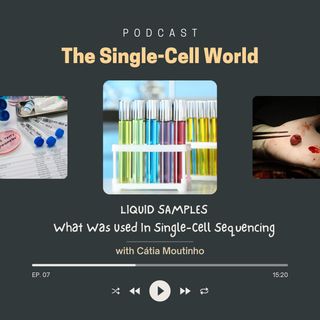 Ep. 07: Liquid Samples: what was used in single-cell sequencing?