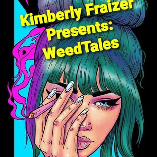 Kimberly Fraizer Presents: WeedTales Volume #7 A Peek Into The Future.😳 (StoryTime)