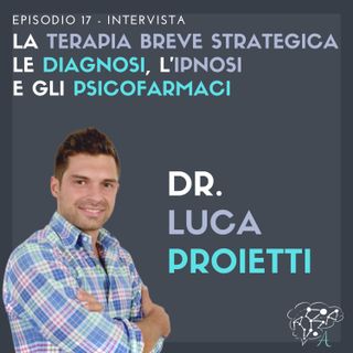 #17: Luca Proietti - La Terapia Breve Strategica, le diagnosi, l'ipnosi e gli psicofarmaci