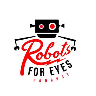 Robots For Eyes Podcast