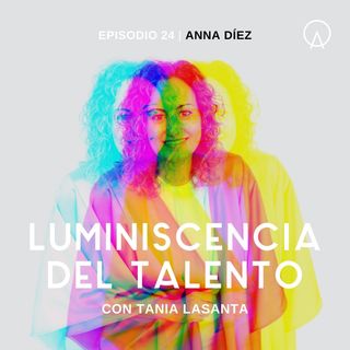 La luminiscencia de Anna Díez | Episodio 24