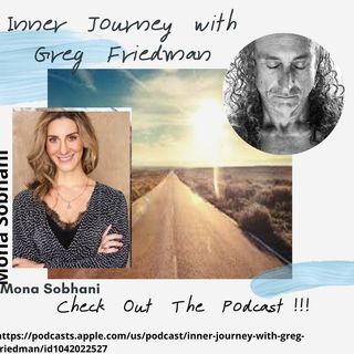 Inner Journey with Greg Friedman and guest Mona Sobhani