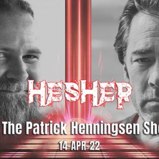Hesher on The Patrick Henningsen Show (14-APR-22)
