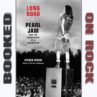 "Long Road: Pearl Jam and the Soundtrack of a Generation"/Steven Hyden [Episode 95]