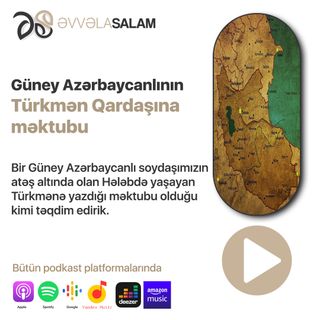 Güney Azərbaycanlının Türkmən Qardaşına məktubu | ƏVVƏLA SALAM #2