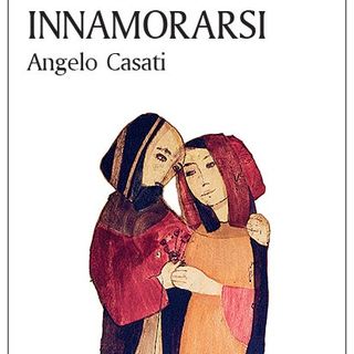 Angelo Casati "Innamorarsi"