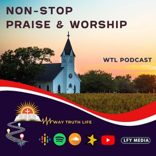 WTL PODCAST | NON-STOP PRAISE & WORSHIP
