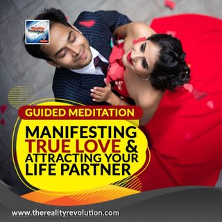 Guided Meditation Manifesting True Love And Attracting Your Life Partner