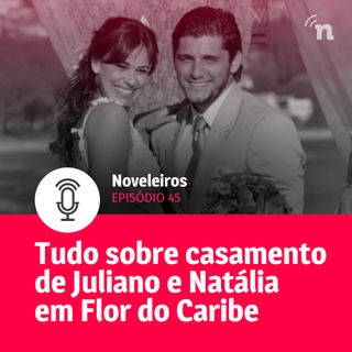 #45 - Tudo sobre o casamento de Juliano e Natália em Flor do Caribe!